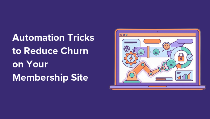 Automation Tricks to Reduce Churn on Your Membership Site Automation Tricks to Reduce Churn on Your Membership Site